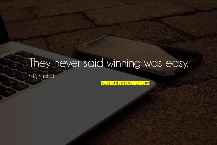 Jonathan Brandis Quotes By DJ Khaled: They never said winning was easy. Jonathan Brandis Quotes By DJ Khaled: They never said winning was easy.