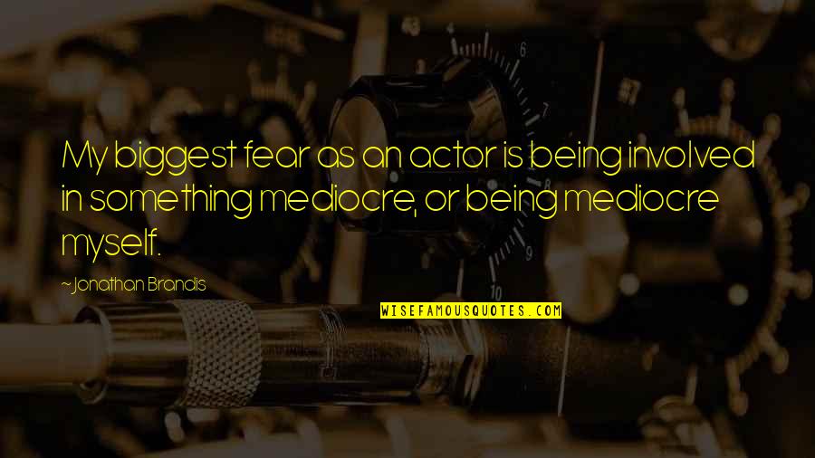 Jonathan Brandis Quotes By Jonathan Brandis: My biggest fear as an actor is being Jonathan Brandis Quotes By Jonathan Brandis: My biggest fear as an actor is being
