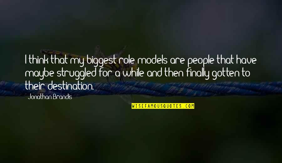 Jonathan Brandis Quotes By Jonathan Brandis: I think that my biggest role models are Jonathan Brandis Quotes By Jonathan Brandis: I think that my biggest role models are