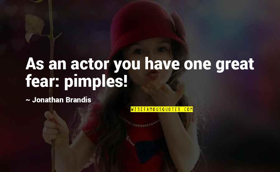 Jonathan Brandis Quotes By Jonathan Brandis: As an actor you have one great fear: Jonathan Brandis Quotes By Jonathan Brandis: As an actor you have one great fear: