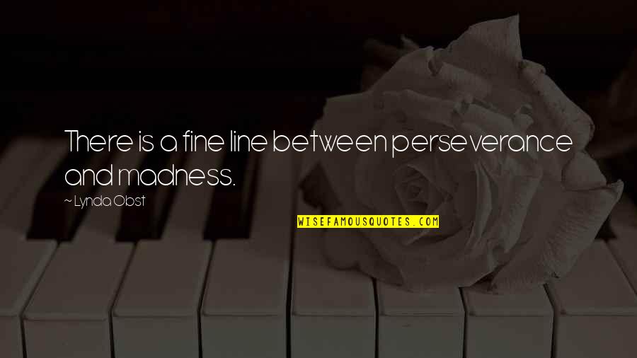 Jonathan Brandis Quotes By Lynda Obst: There is a fine line between perseverance and