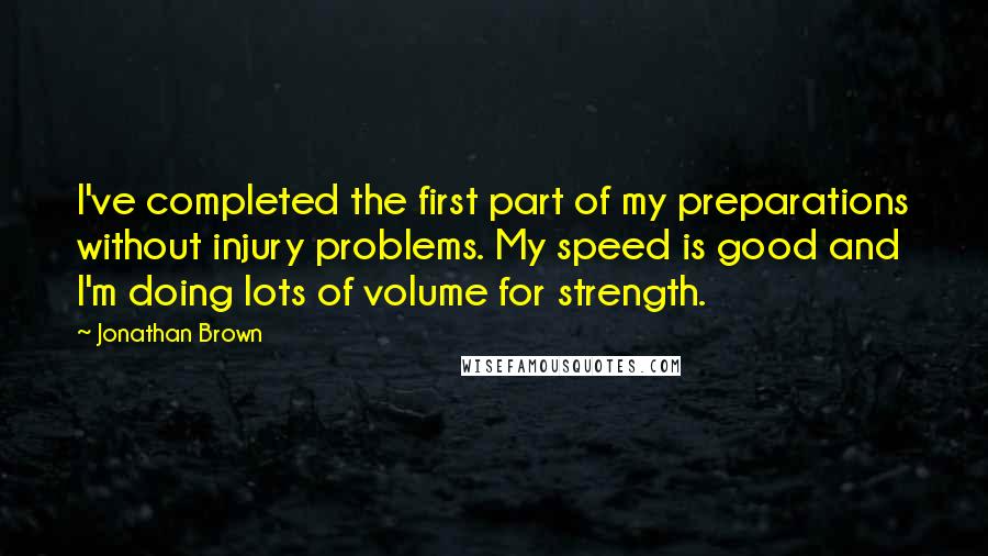 Jonathan Brown quotes: I've completed the first part of my preparations without injury problems. My speed is good and I'm doing lots of volume for strength.