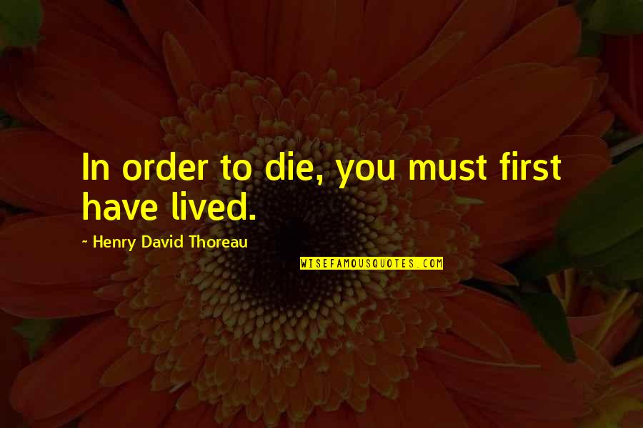 Jonathan Cheban Quotes By Henry David Thoreau: In order to die, you must first have Jonathan Cheban Quotes By Henry David Thoreau: In order to die, you must first have
