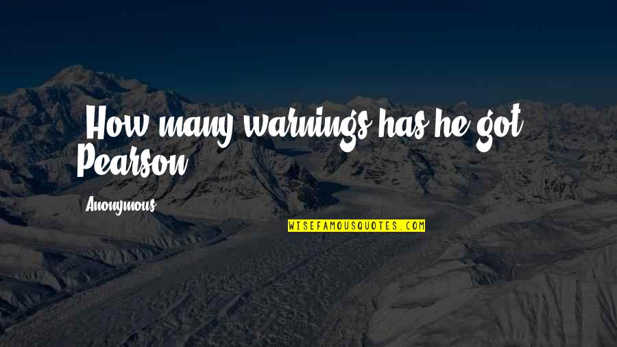 Jonathan Davis Famous Quotes By Anonymous: "How many warnings has he got?" Pearson