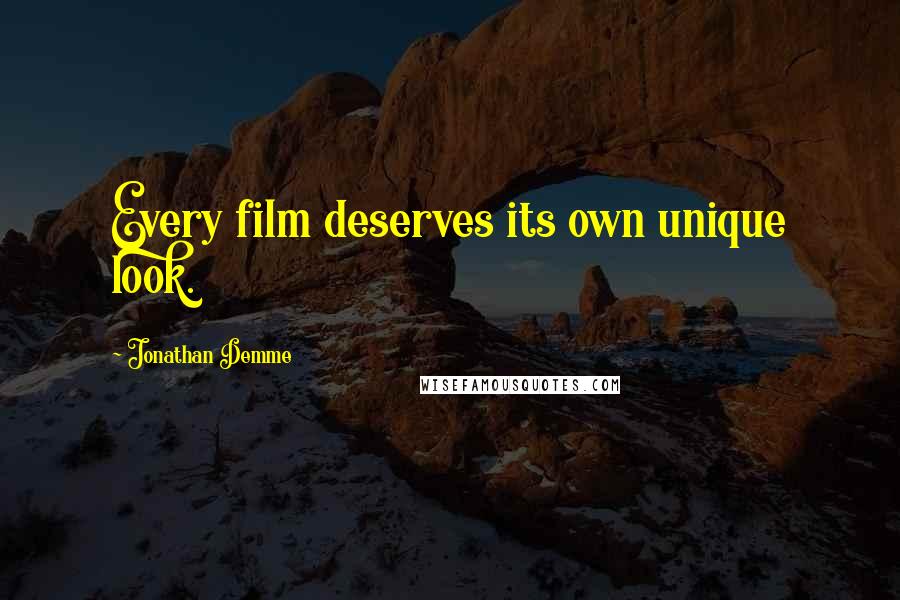 Jonathan Demme quotes: Every film deserves its own unique look.
