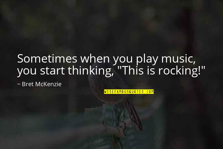 Jonathan Edward Quotes By Bret McKenzie: Sometimes when you play music, you start thinking,