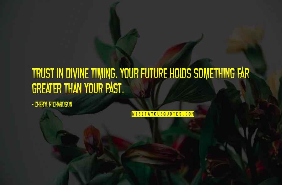 Jonathan Edward Quotes By Cheryl Richardson: Trust in Divine timing. Your future holds something