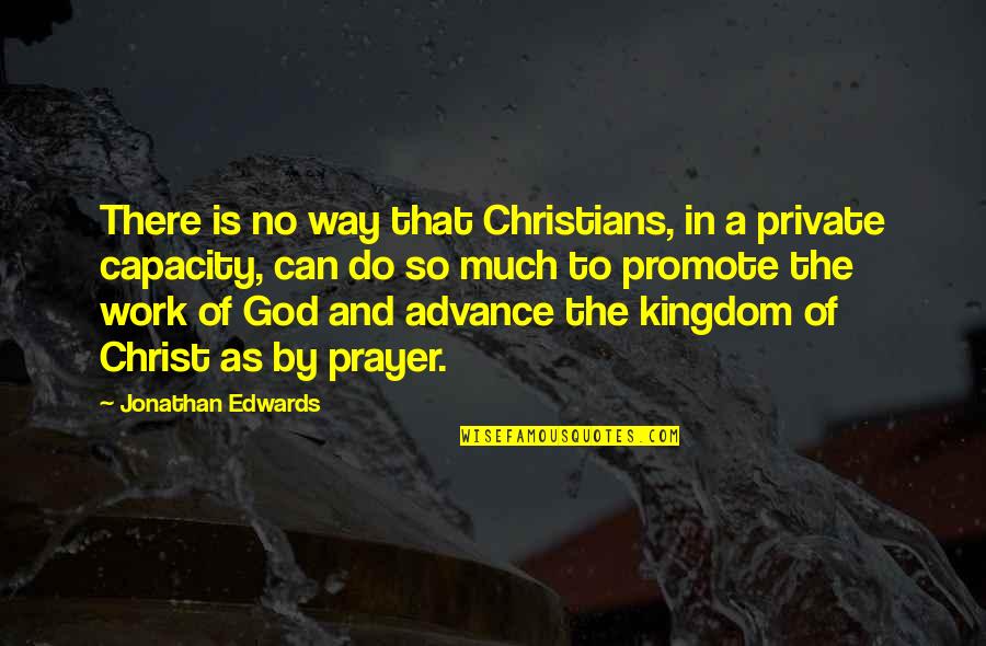 Jonathan Edwards Prayer Quotes By Jonathan Edwards: There is no way that Christians, in a