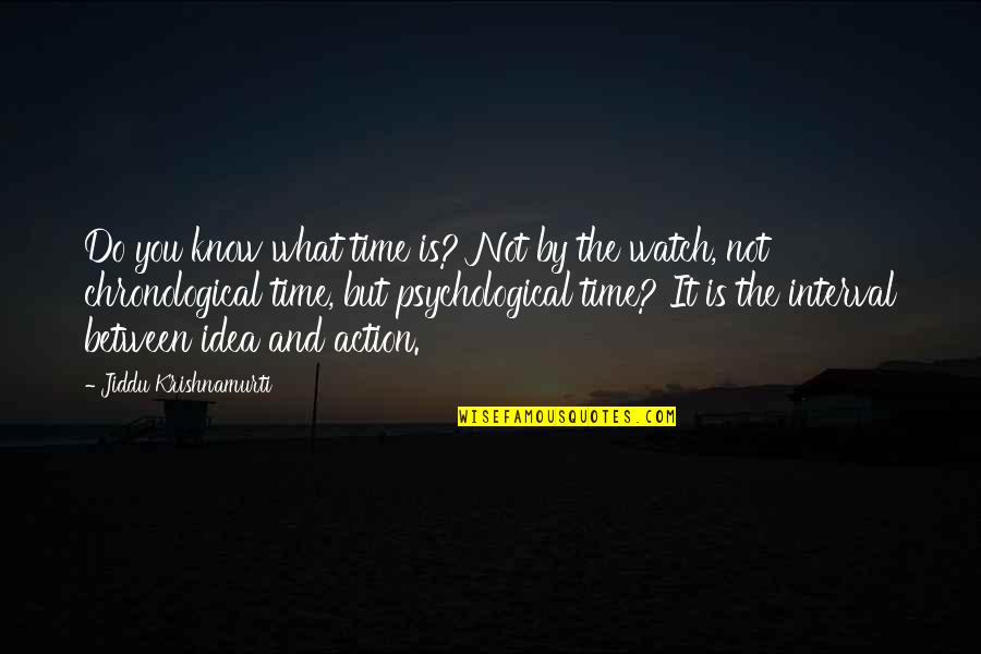 Jonathan Edwards Sermon Quotes By Jiddu Krishnamurti: Do you know what time is? Not by