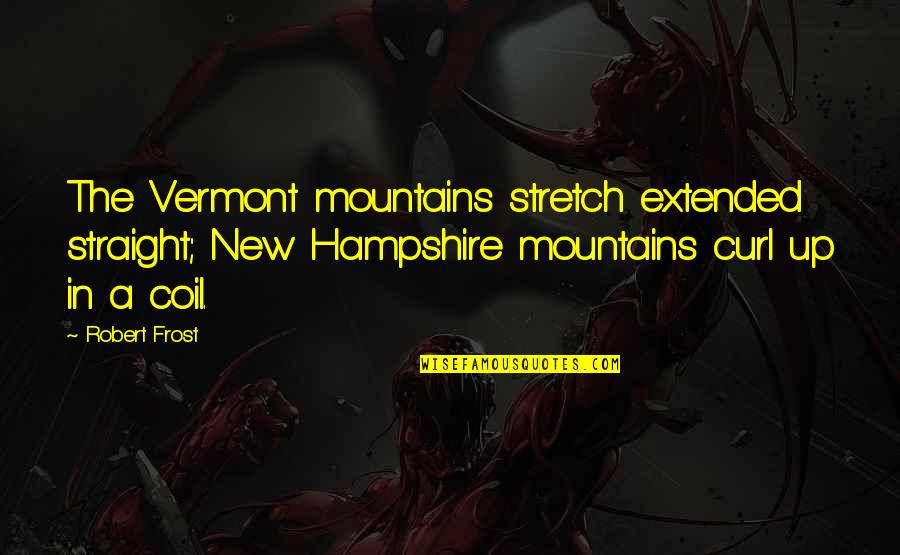 Jonathan Edwards Sermon Quotes By Robert Frost: The Vermont mountains stretch extended straight; New Hampshire