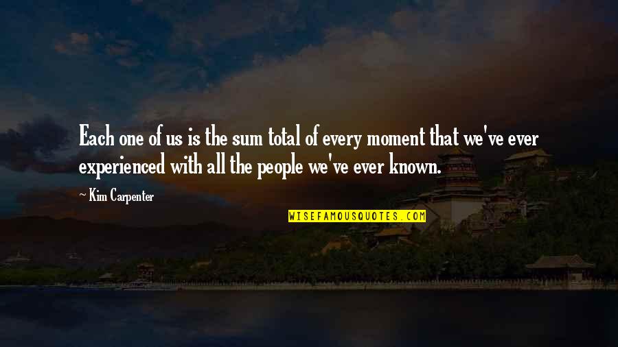 Jonathan Edwards Theologian Quotes By Kim Carpenter: Each one of us is the sum total Jonathan Edwards Theologian Quotes By Kim Carpenter: Each one of us is the sum total