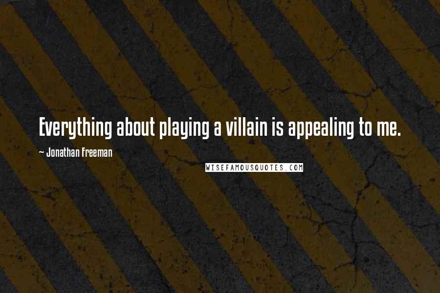 Jonathan Freeman quotes: Everything about playing a villain is appealing to me.