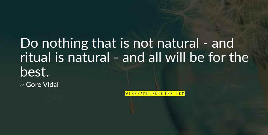 Jonathan Gottschall Quotes By Gore Vidal: Do nothing that is not natural - and