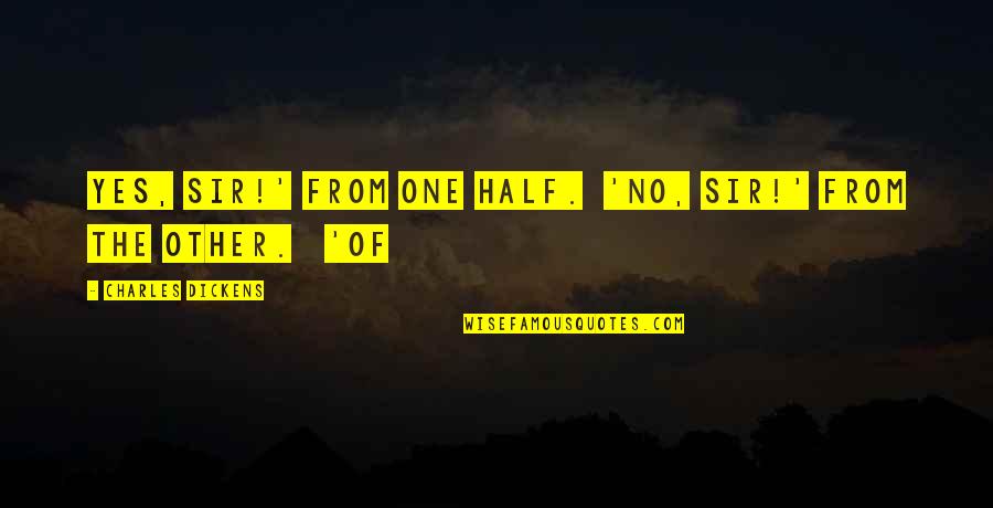 Jonathan Haidt The Righteous Mind Quotes By Charles Dickens: Yes, sir!' from one half. 'No, sir!' from