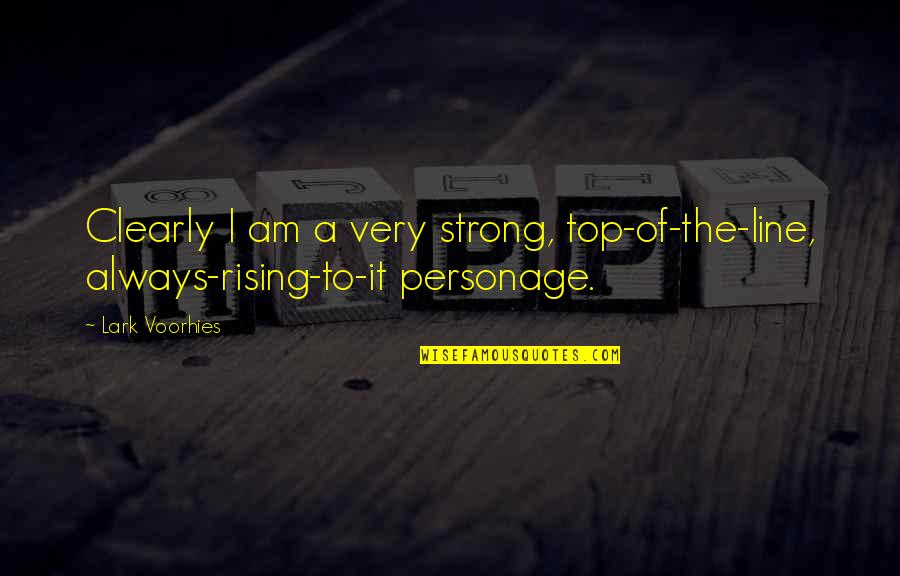 Jonathan Haidt The Righteous Mind Quotes By Lark Voorhies: Clearly I am a very strong, top-of-the-line, always-rising-to-it