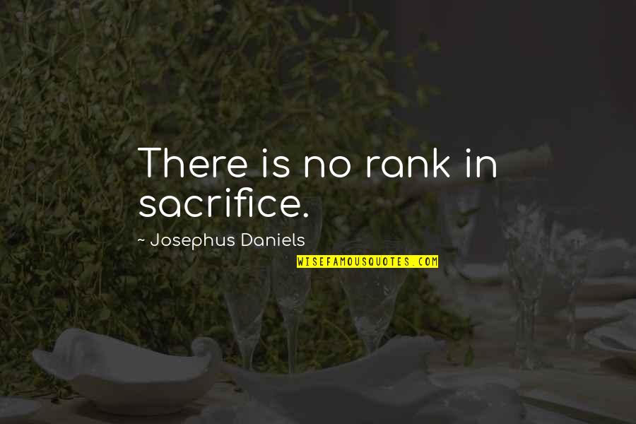 Jonathan Harker Character Quotes By Josephus Daniels: There is no rank in sacrifice.