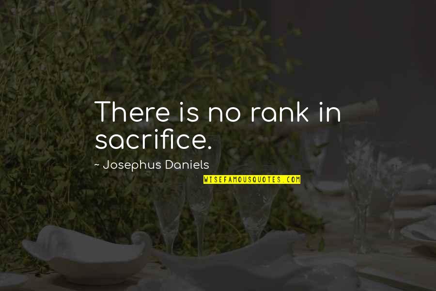 Jonathan Harker Character Quotes By Josephus Daniels: There is no rank in sacrifice. Jonathan Harker Character Quotes By Josephus Daniels: There is no rank in sacrifice.