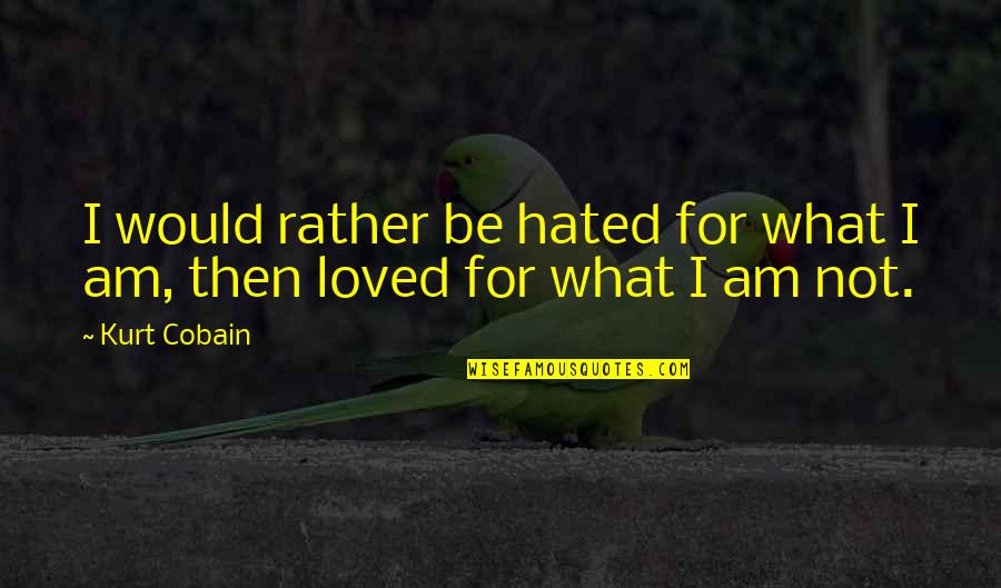 Jonathan Horton Quotes By Kurt Cobain: I would rather be hated for what I