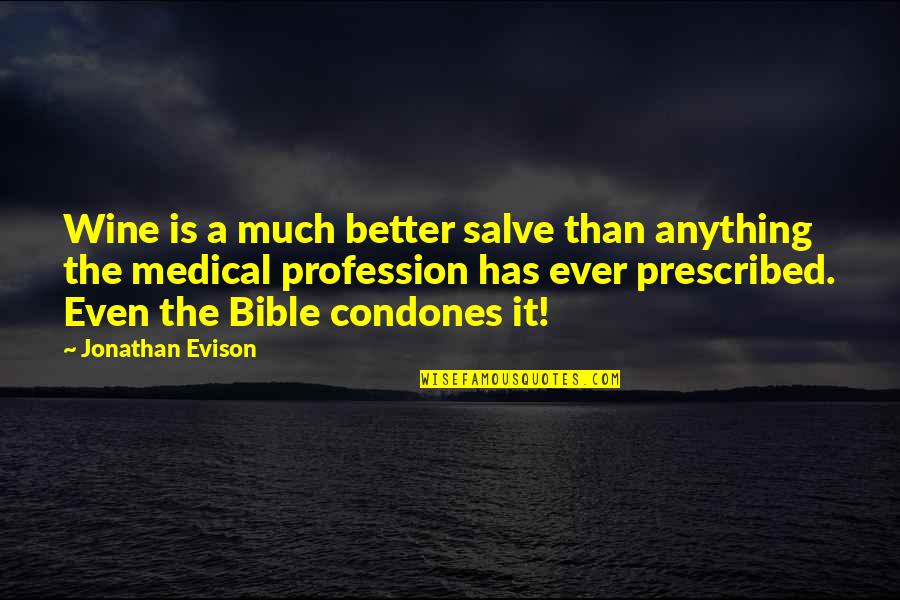 Jonathan In The Bible Quotes By Jonathan Evison: Wine is a much better salve than anything Jonathan In The Bible Quotes By Jonathan Evison: Wine is a much better salve than anything