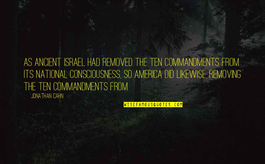 Jonathan Israel Quotes By Jonathan Cahn: As ancient Israel had removed the Ten Commandments