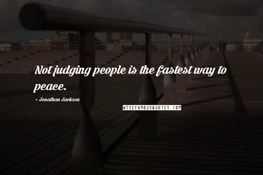 Jonathan Jackson quotes: Not judging people is the fastest way to peace.