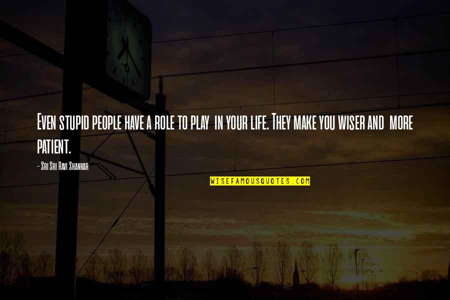 Jonathan Joestar Quotes By Sri Sri Ravi Shankar: Even stupid people have a role to play Jonathan Joestar Quotes By Sri Sri Ravi Shankar: Even stupid people have a role to play