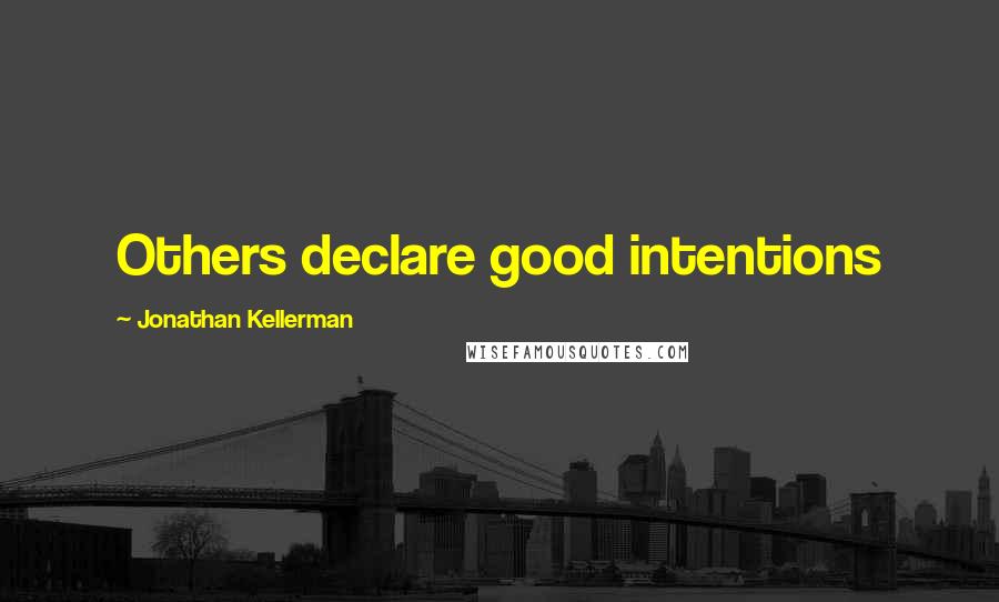 Jonathan Kellerman quotes: Others declare good intentions