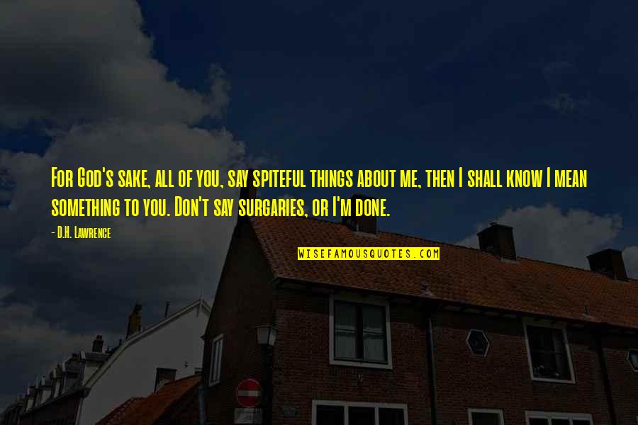 Jonathan Loughran Quotes By D.H. Lawrence: For God's sake, all of you, say spiteful