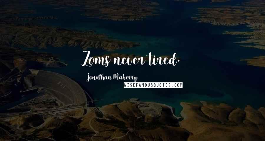 Jonathan Maberry quotes: Zoms never tired.