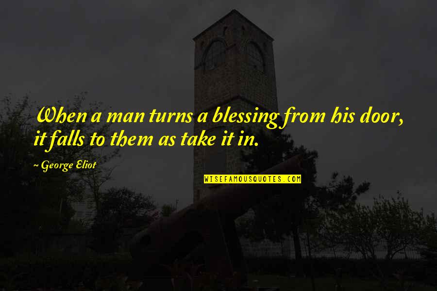 Jonathan Mannion Quotes By George Eliot: When a man turns a blessing from his