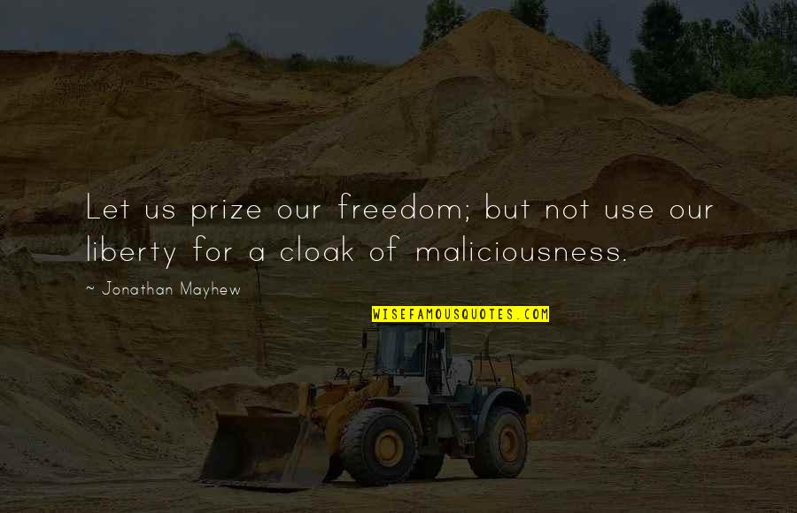 Jonathan Mayhew Quotes By Jonathan Mayhew: Let us prize our freedom; but not use