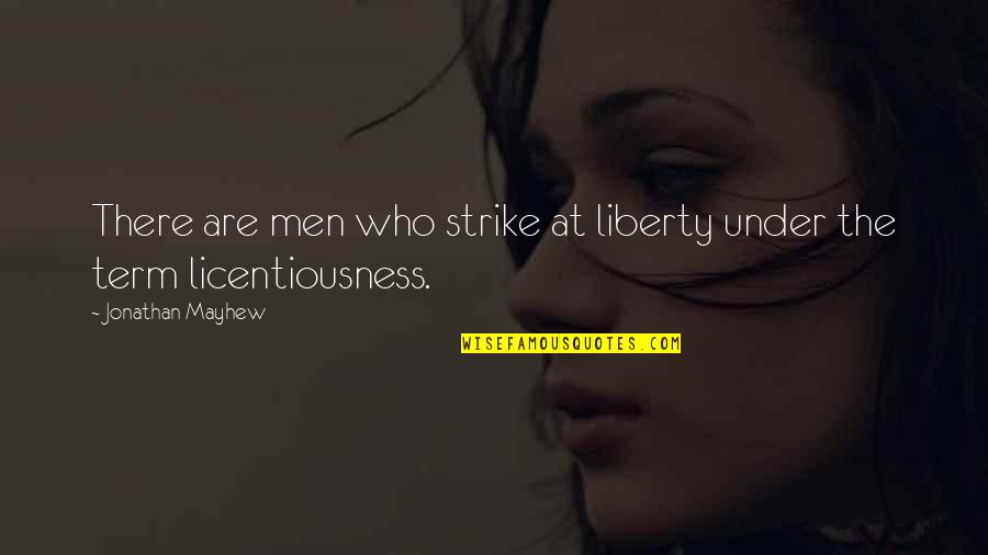Jonathan Mayhew Quotes By Jonathan Mayhew: There are men who strike at liberty under
