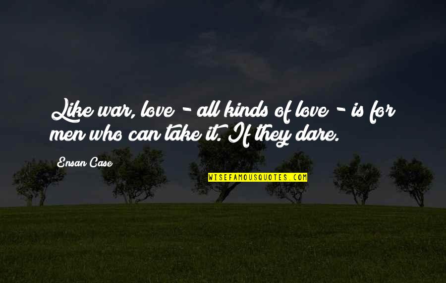 Jonathan Meese Quotes By Ensan Case: Like war, love - all kinds of love