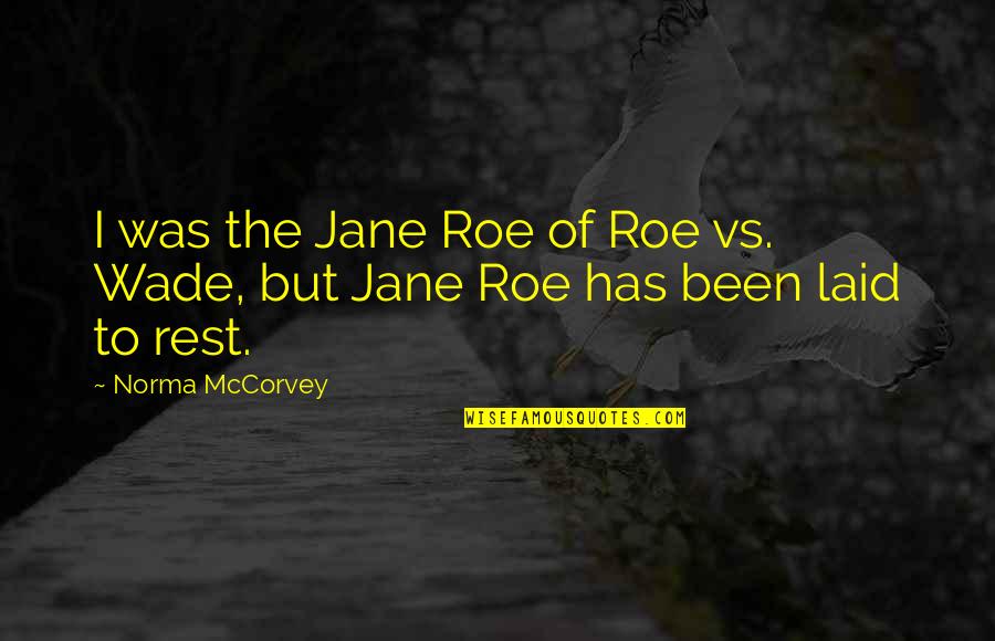 Jonathan Meese Quotes By Norma McCorvey: I was the Jane Roe of Roe vs.