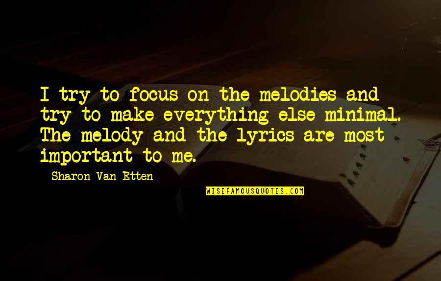 Jonathan Meese Quotes By Sharon Van Etten: I try to focus on the melodies and Jonathan Meese Quotes By Sharon Van Etten: I try to focus on the melodies and