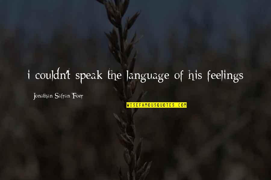 Jonathan Quotes By Jonathan Safran Foer: i couldn't speak the language of his feelings