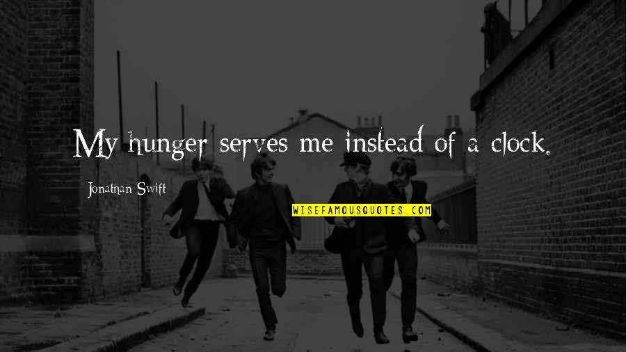 Jonathan Quotes By Jonathan Swift: My hunger serves me instead of a clock.
