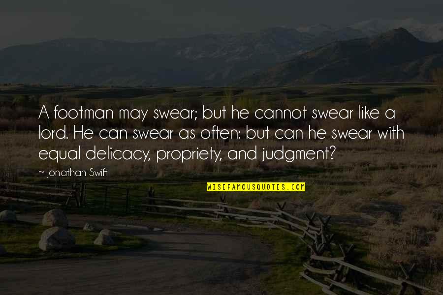 Jonathan Quotes By Jonathan Swift: A footman may swear; but he cannot swear