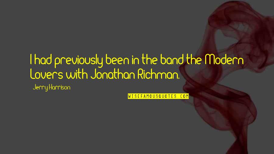 Jonathan Richman Quotes By Jerry Harrison: I had previously been in the band the