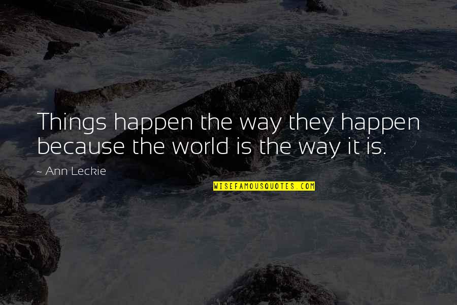 Jonathan Rosenbaum Quotes By Ann Leckie: Things happen the way they happen because the