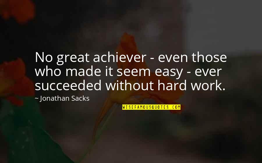 Jonathan Sacks Quotes By Jonathan Sacks: No great achiever - even those who made