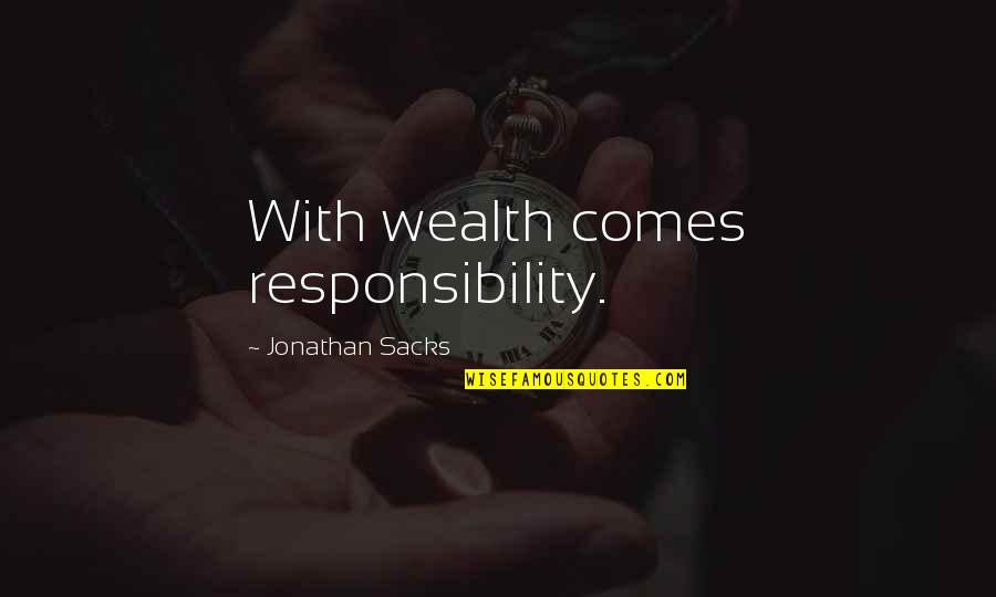 Jonathan Sacks Quotes By Jonathan Sacks: With wealth comes responsibility.