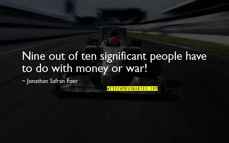 Jonathan Safran Foer Quotes By Jonathan Safran Foer: Nine out of ten significant people have to
