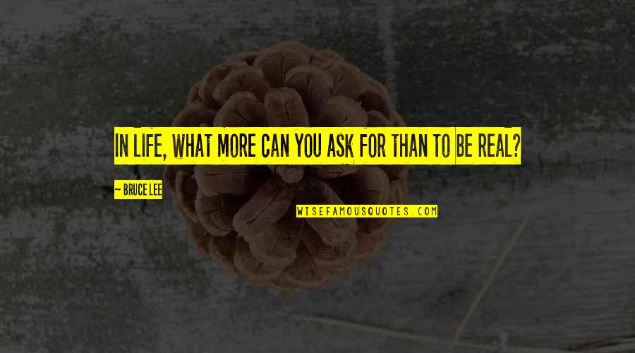 Jonathan Seagull Quotes By Bruce Lee: In life, what more can you ask for