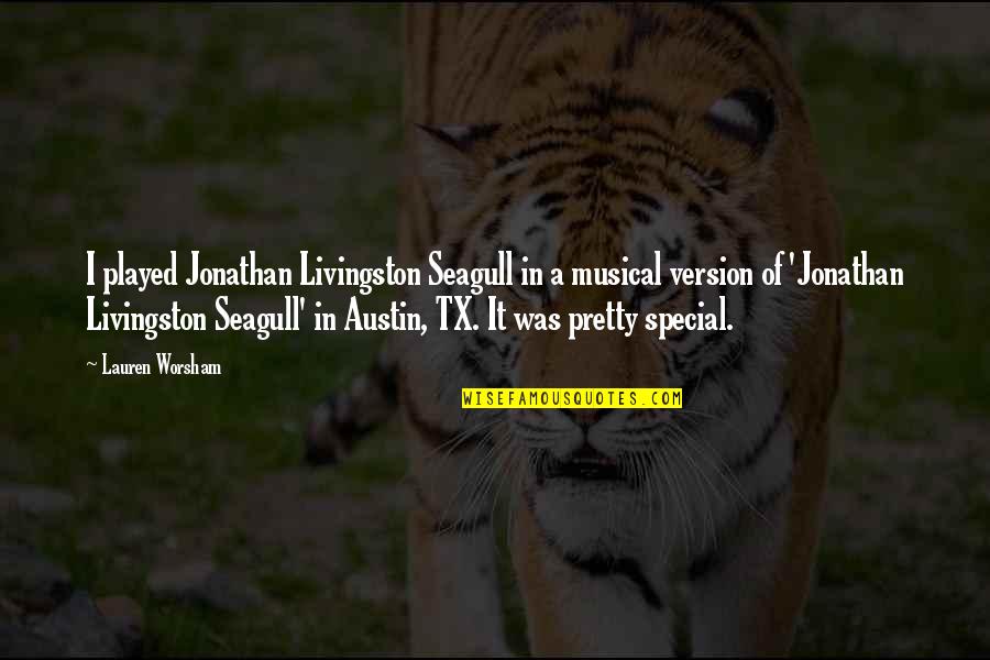 Jonathan Seagull Quotes By Lauren Worsham: I played Jonathan Livingston Seagull in a musical Jonathan Seagull Quotes By Lauren Worsham: I played Jonathan Livingston Seagull in a musical