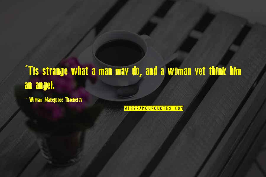Jonathan Shipley Quotes By William Makepeace Thackeray: 'Tis strange what a man may do, and Jonathan Shipley Quotes By William Makepeace Thackeray: 'Tis strange what a man may do, and