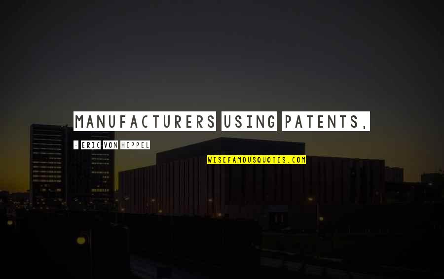 Jonathan Sidwell Quotes By Eric Von Hippel: manufacturers using patents,