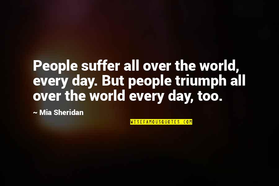 Jonathan Spence Quotes By Mia Sheridan: People suffer all over the world, every day.