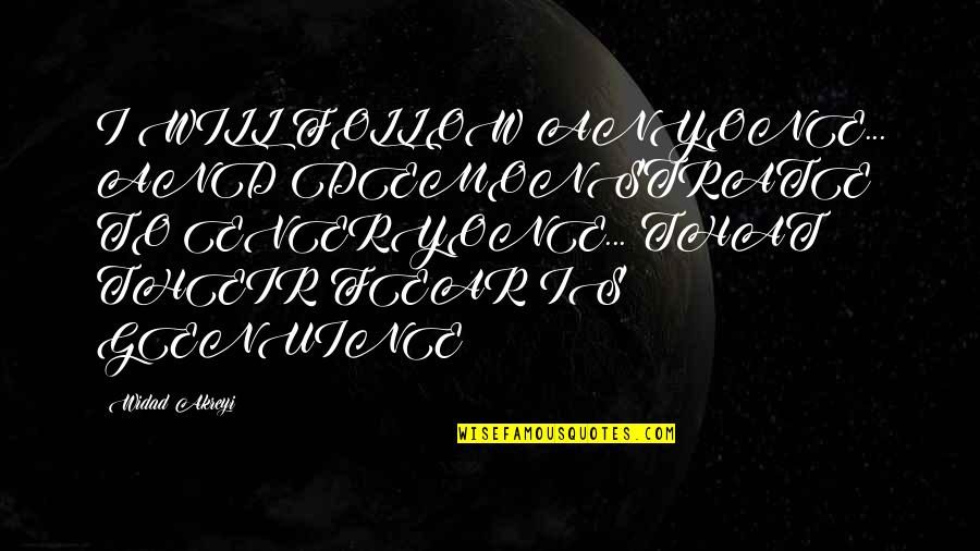 Jonathan Sprinkles Quotes By Widad Akreyi: I WILL FOLLOW ANYONE... AND DEMONSTRATE TO EVERYONE...