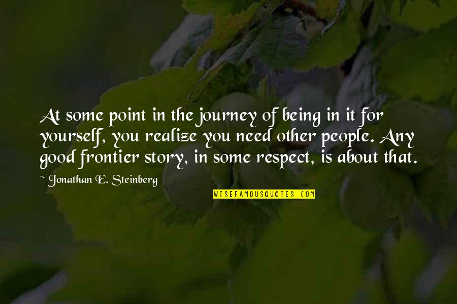 Jonathan Steinberg Quotes By Jonathan E. Steinberg: At some point in the journey of being Jonathan Steinberg Quotes By Jonathan E. Steinberg: At some point in the journey of being